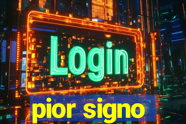 pior signo